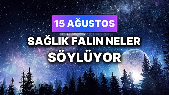 Günlük Sağlık Burç Yorumuna Göre 15 Ağustos Cumartesi Günün Nasıl Geçecek?
