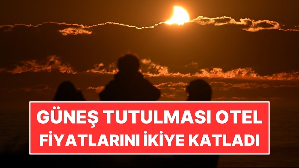Tarihi Güneş Tutulması Otel Fiyatlarını İkiye Katladı