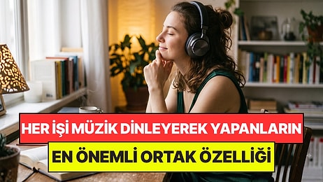 Psikologlar Açıkladı: Müzik Dinlemeden Hiçbir Şey Yapamayan Kişilerin Ortak Noktası