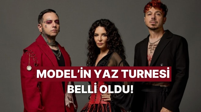 Model’in Yaz Turnesi Belli Oldu!
