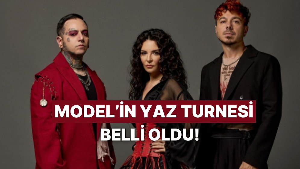 Model’in Yaz Turnesi Belli Oldu!