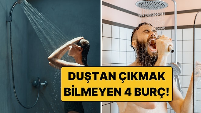 Duştan Çıkmak Bilmeyen 4 Burç: Banyoda Zamanı Unutuyorlar