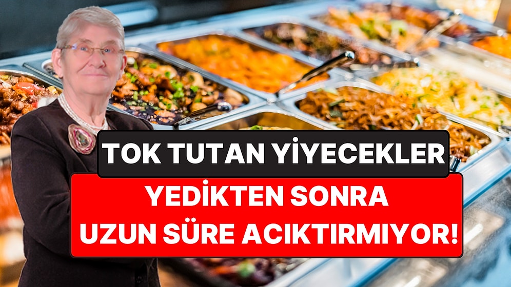Saatlerce Tok Tutan Yiyecekler: Canan Karatay'dan Çabuk Acıkanlara Liste