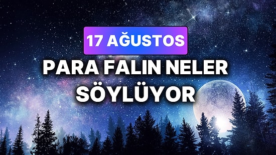 Günlük Para Burç Yorumuna Göre 17 Ağustos Pazartesi Günün Nasıl Geçecek?