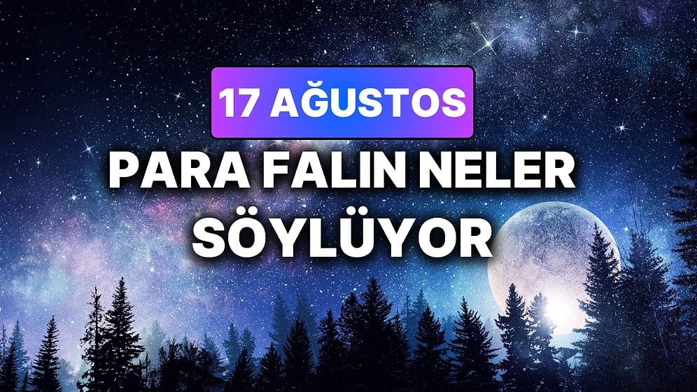Günlük Para Burç Yorumuna Göre 17 Ağustos Pazartesi Günün Nasıl Geçecek?