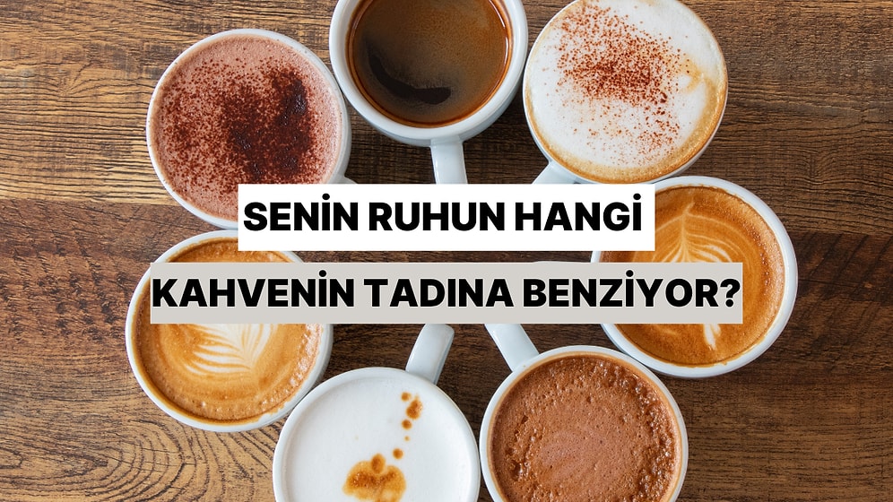 Senin Ruhun Hangi Kahvenin Tadına Benziyor?