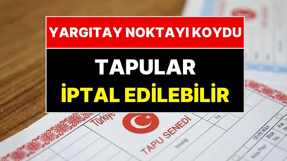 Yargıtay'dan Ev Sahiplerine Emsal Karar: Tapular Tek Tek İptal Edilebilir