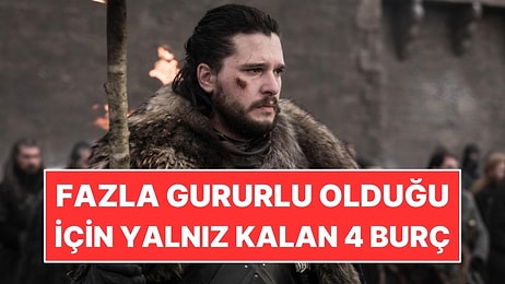Fazla Gururlu Olduğu İçin Yalnız Kalan 4 Burç