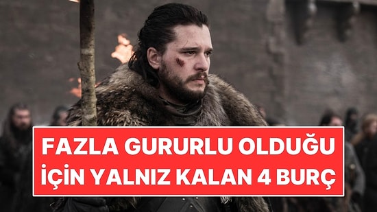Fazla Gururlu Olduğu İçin Yalnız Kalan 4 Burç