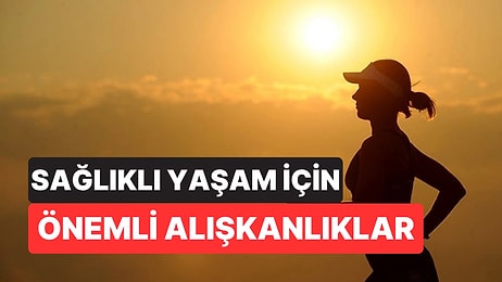 Daha Sağlıklı Bir Yaşam İçin Uzmanların Her Gün Yaptığı Alışkanlıklar