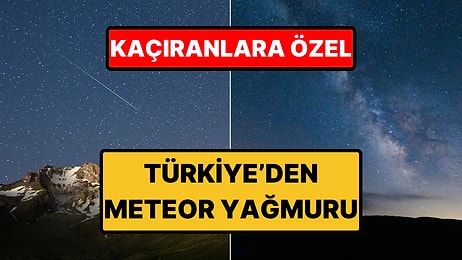 Perseid Meteor Yağmuru Gökyüzünü Resmen Süsledi: İşte Enfes Görüntüler!