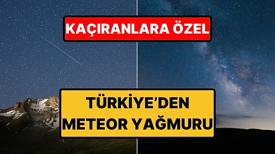Perseid Meteor Yağmuru Gökyüzünü Resmen Süsledi: İşte Enfes Görüntüler!