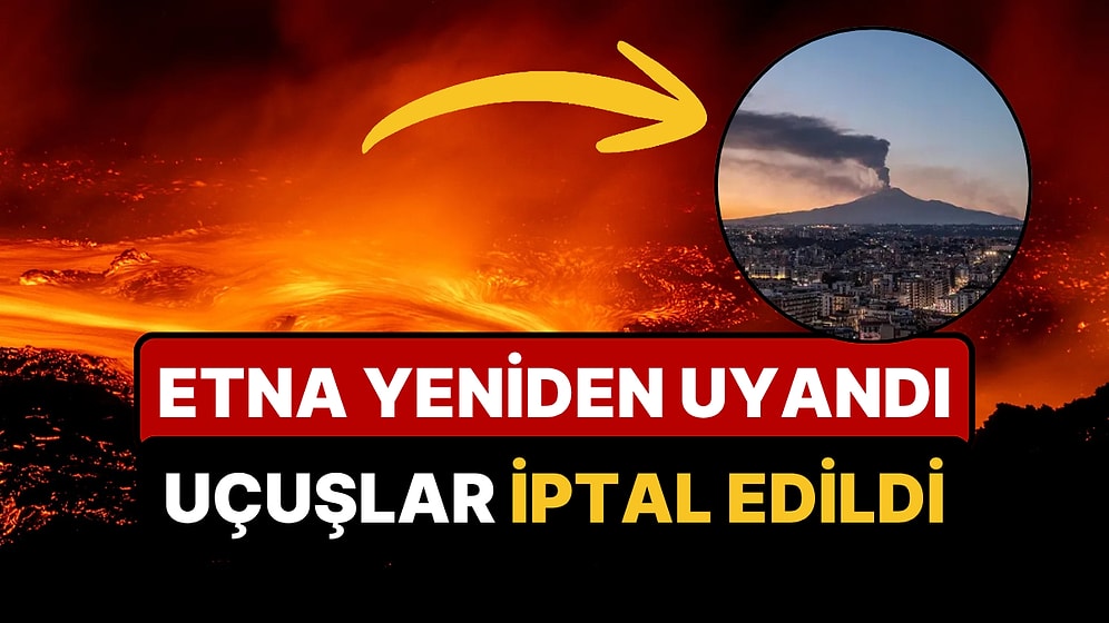 Etna Yanardağı Yeniden Faaliye Geçti: Yüzlerce Uçuş İptal Edildi!