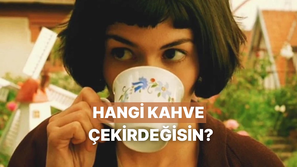 Karakterine Göre Hangi Kahve Çekirdeğisin?