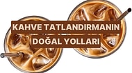Şurup Kullanmadan Kahveyi Tatlandırmanın Doğal Yolları