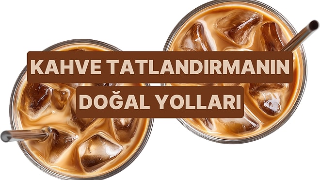 Şurup Kullanmadan Kahveyi Tatlandırmanın Doğal Yolları