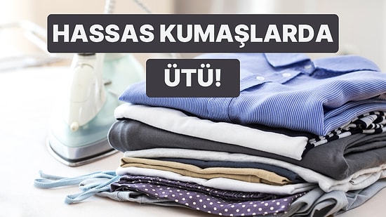 Hassas Kumaşlar Nasıl Ütülenir Anlatıyoruz!