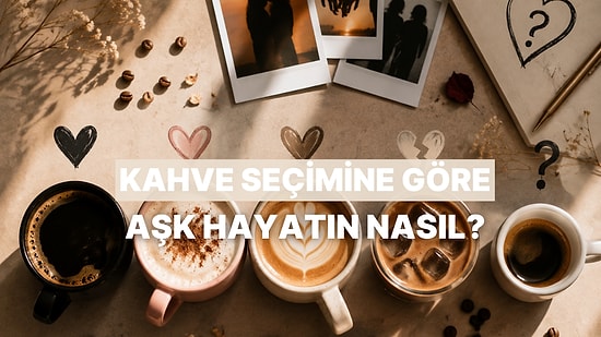 Kahve Tercihlerine Göre İlişki Durumunu İnceliyoruz!