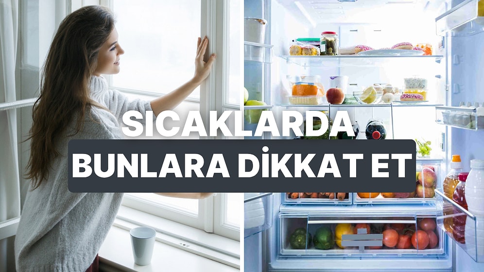Sıcak Havalarda Evde Dikkat Etmen Gereken 10 Durum