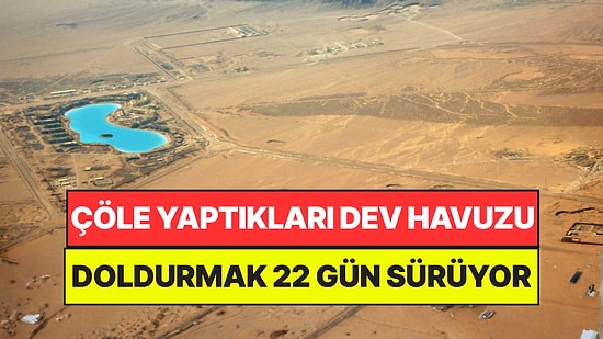 Çölün Ortasına Yaptıkları Devasa Havuzu Doldurmak 22 Gün Sürüyor