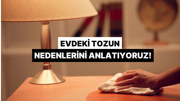 Eviniz Sürekli Tozlanıyor mu? İşte Muhtemel Nedenleri