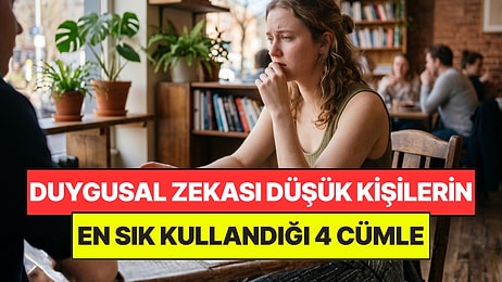 Psikologlar Açıkladı: Düşük Duygusal Zekaya Sahip Kişilerin En Sık Kullandığı 4 İfade