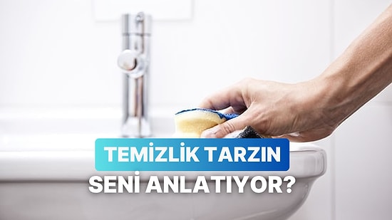 Temizlik Alışkanlıkların Senin Hakkında Ne Söylüyor?