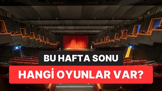 İstanbul'da Bu Hafta Sonu Hangi Oyunlar Var? 14-15 Ağustos 2026 Tiyatro Oyunları