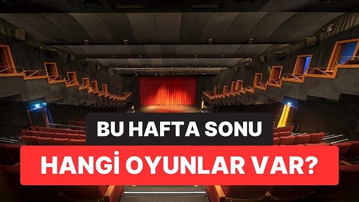 İstanbul'da Bu Hafta Sonu Hangi Oyunlar Var? 14-15 Ağustos 2026 Tiyatro Oyunları