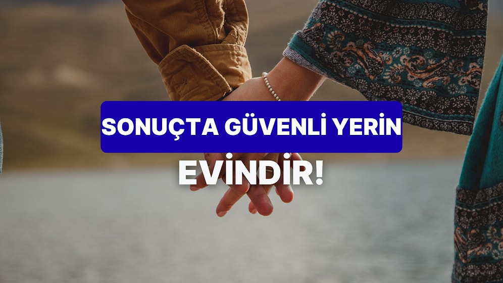 Bize Evini Anlat, Aşk Hayatını Analiz Edelim!