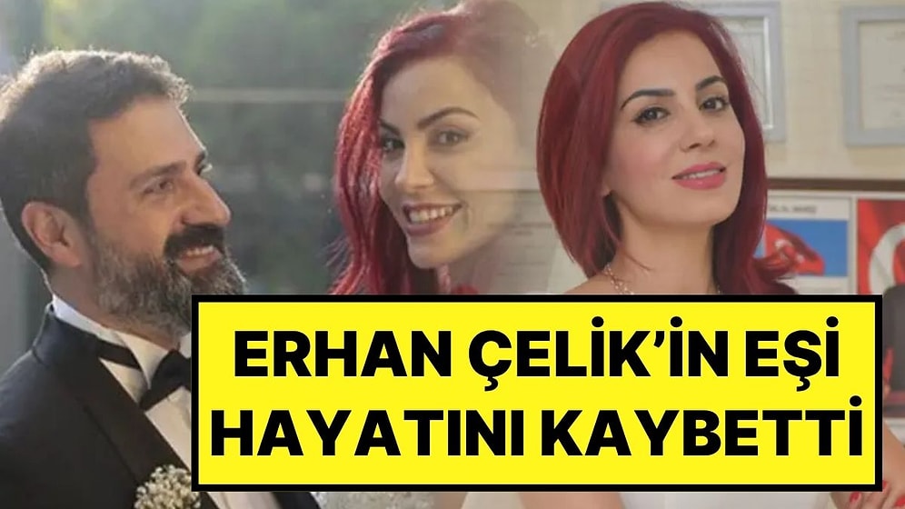 Sunucu Erhan Çelik’in Eşi Dr. Özlem Gültekin Hayatını Kaybetti