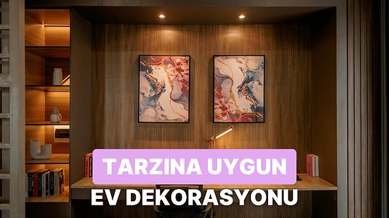 Tarzına Uygun Bir Ev Dekorasyonu Nasıl Yapılır? Adım Adım Anlatıyoruz!