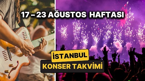 17 – 23 Ağustos İstanbul Konser Takvimi: İstanbul'da Bu Haftanın En Eğlenceli Konserleri ve Partileri