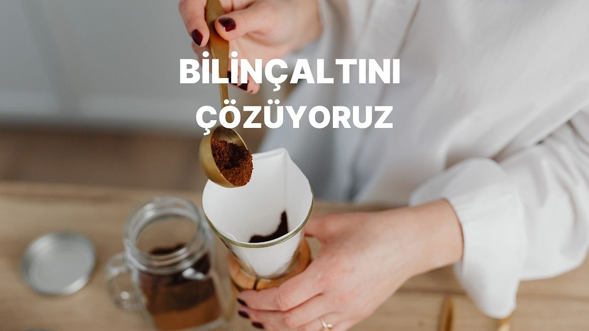 Bizim İçin Bir Kahve Yap, Bilinçaltını Analiz Edelim!