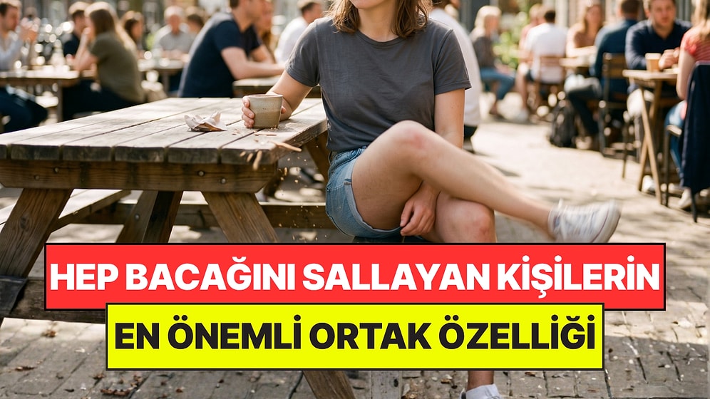 Psikologlar Açıkladı: Otururken Sürekli Bacağını Sallayan Kişilerin Ortak Noktası
