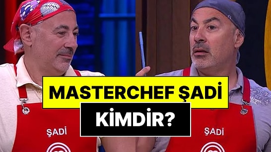MasterChef Şadi Kimdir? MasterChef Şadi Nereli, Kaç Yaşında?