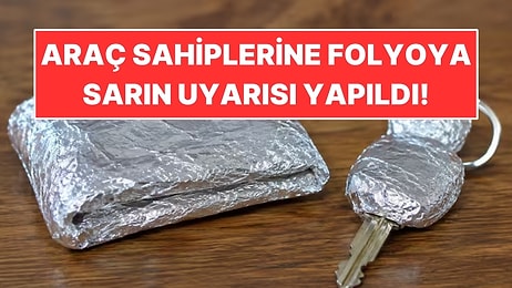Araba Anahtarını ve Banka Kartını Folyoya Sarın Uyarısı Yapıldı