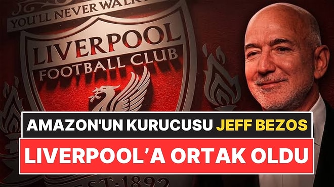 Amazon'un Kurucusu Jeff Bezos Liverpool’a Ortak Oldu