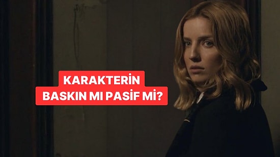 Evet/Hayır Testine Göre Karakterin Baskın mı Pasif mi?