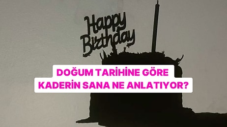 Doğum Tarihine Göre Kaderin Sana Ne Anlatıyor?