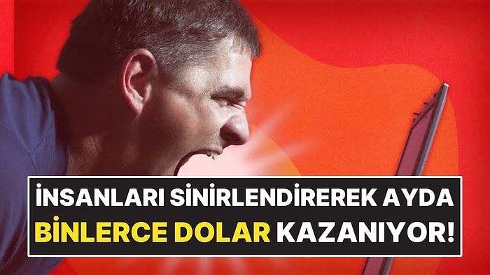 İnsanları Bilerek Öfkelendirerek Ayda 17 Bin Dolar Kazanıyor