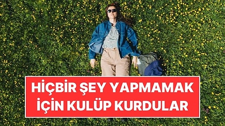 İnsanlar Hiçbir Şey Yapmamak İçin Kulüp Kurdu