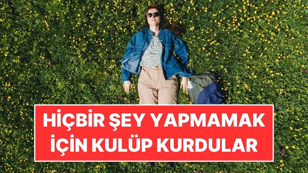 İnsanlar Hiçbir Şey Yapmamak İçin Kulüp Kurdu