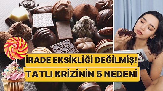 Tokken Bile Tatlı İstemenizin 5 Nedeni: İrade Eksikliği Değil!
