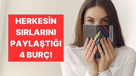 Herkesin Sırrını Gözünü Kırpmadan Anlattığı 4 Burç