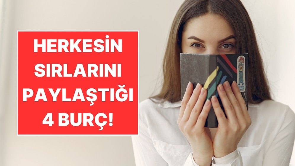 Herkesin Sırrını Gözünü Kırpmadan Anlattığı 4 Burç