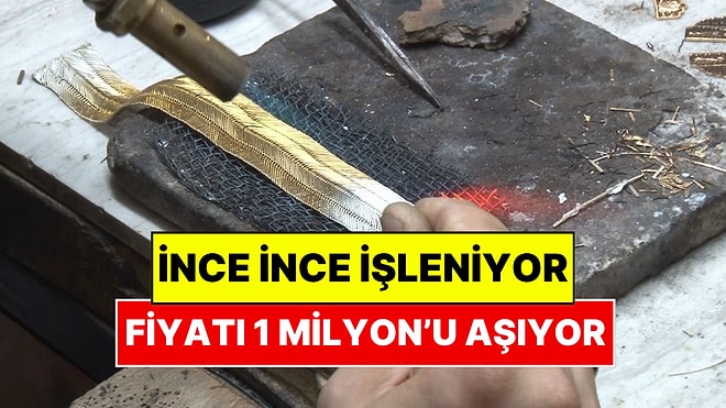 Bu Altının Yapımı 4 Gün Sürüyor: Fiyatı 1 Milyon TL’yi Aşıyor
