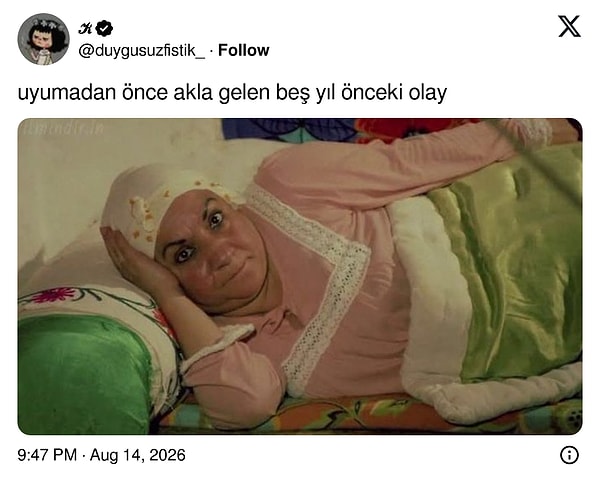 Hele bir de aklınıza geçmişte ettiğiniz bir kavgada söylenebilecek muazzam cümleler geldiyse, uyu uyuyabilirsen.
