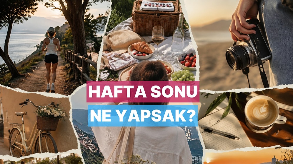“Hafta Sonunu Evde Oturarak Geçirmeyelim” Diyenlere Özel 8 Öneri
