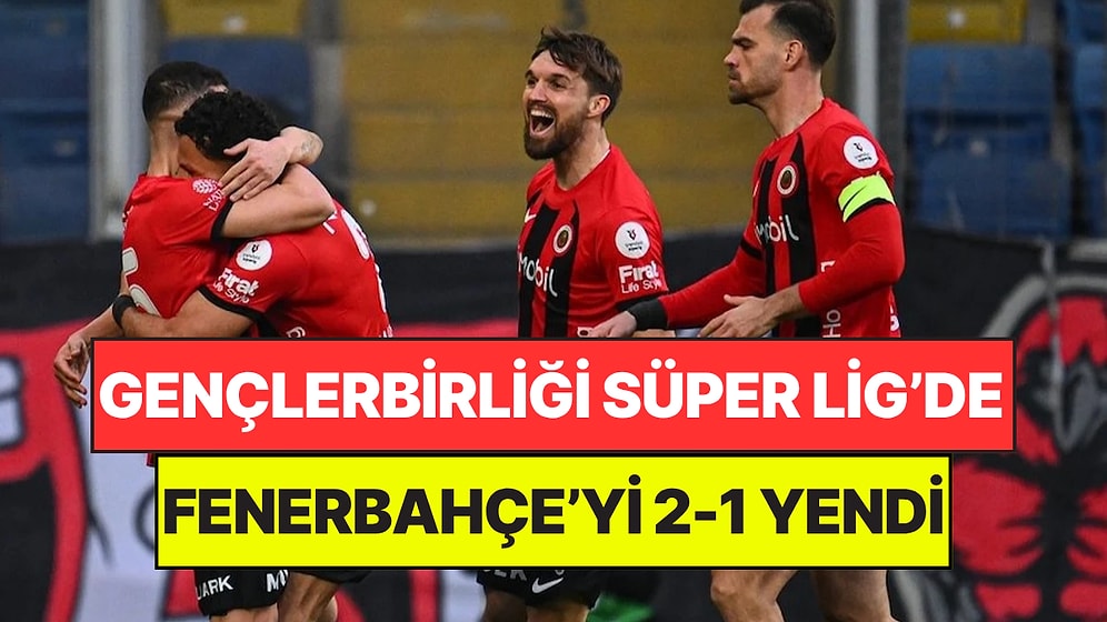 Gençlerbirliği, Süper Lig'in İlk Haftasında Fenerbahçe'yi 2-1 Yendi
